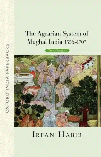 AGRARIAN SYSTEM OF MUGHAL INDIA 1556-1707, 3RD EDN