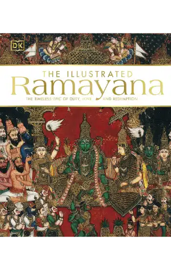 THE ILLUSTRATED RAMAYANA The Timeless Epic of Duty, Love and Redemption 