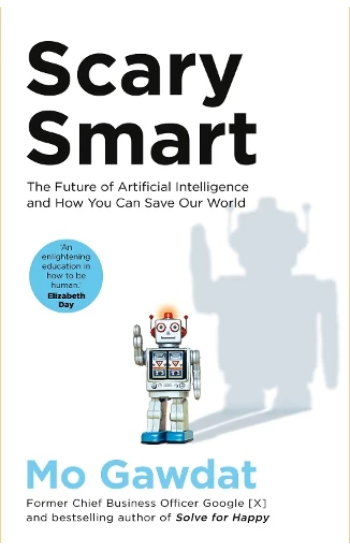 Scary Smart: The Future of Artificial Intelligence and How You Can Save Our World