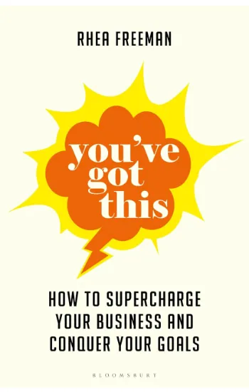 You've Got This: How to supercharge  your business and conquer your goals