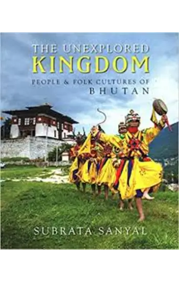 The Unexplored Kingdom: People & Folk Cultures of Bhutan