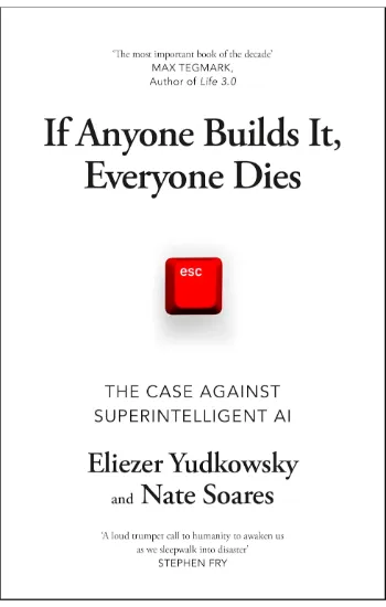 If Anyone Builds It, Everyone Dies: The Case Against Superintelligent AI